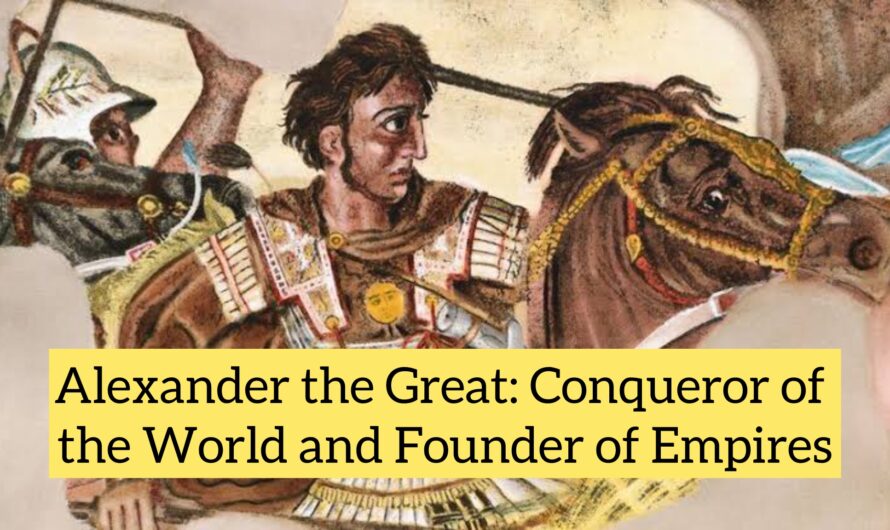 Alexander the Great: Conqueror of the World and Founder of Empires
