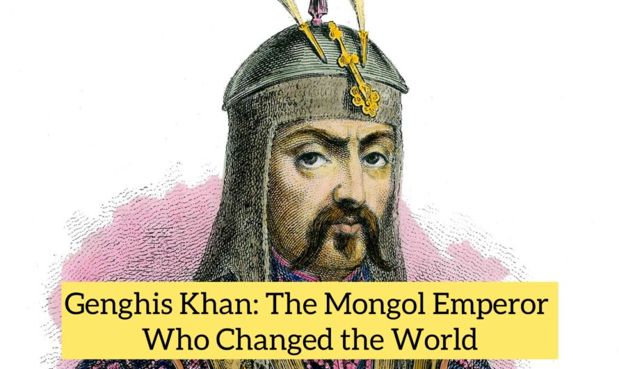 Genghis Khan: The Mongol Emperor Who Changed the World