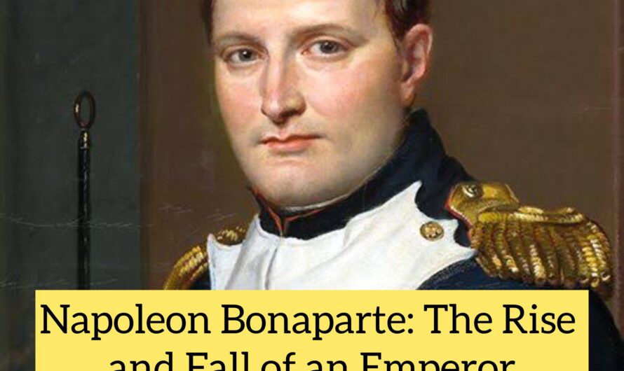 Napoleon Bonaparte: The Rise and Fall of an Emperor