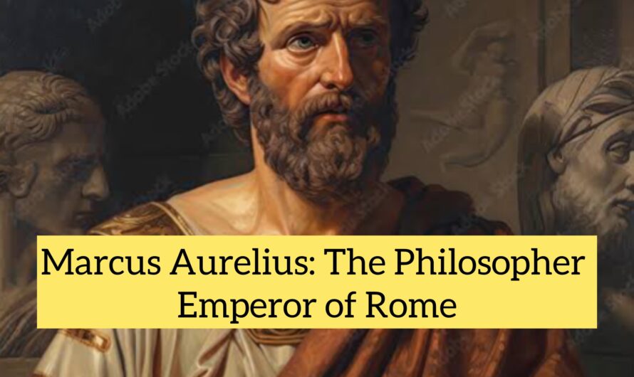 Marcus Aurelius: The Philosopher Emperor of Rome