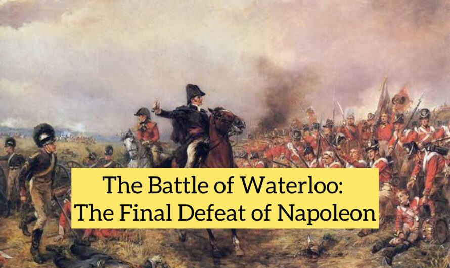 The Battle of Waterloo: The Final Defeat of Napoleon
