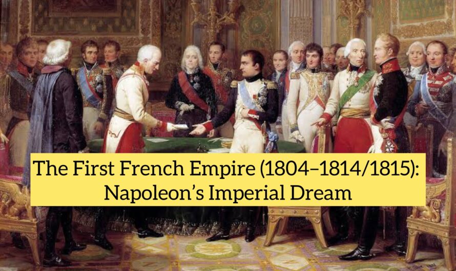 The First French Empire (1804–1814/1815): Napoleon’s Imperial Dream