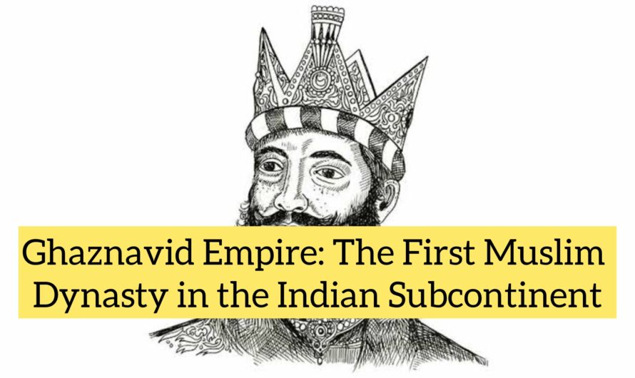 Ghaznavid Empire: The First Muslim Dynasty in the Indian Subcontinent