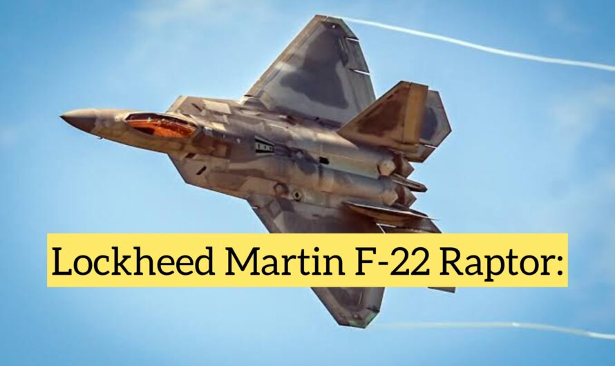 Lockheed Martin F-22 Raptor: The World’s Premier Stealth Fighter