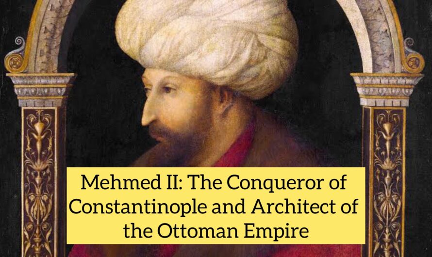 Mehmed II: The Conqueror of Constantinople and Architect of the Ottoman Empire